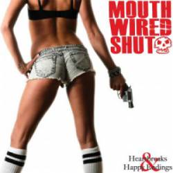 Mouth Wired Shut : Heartbreaks and Happy Endings